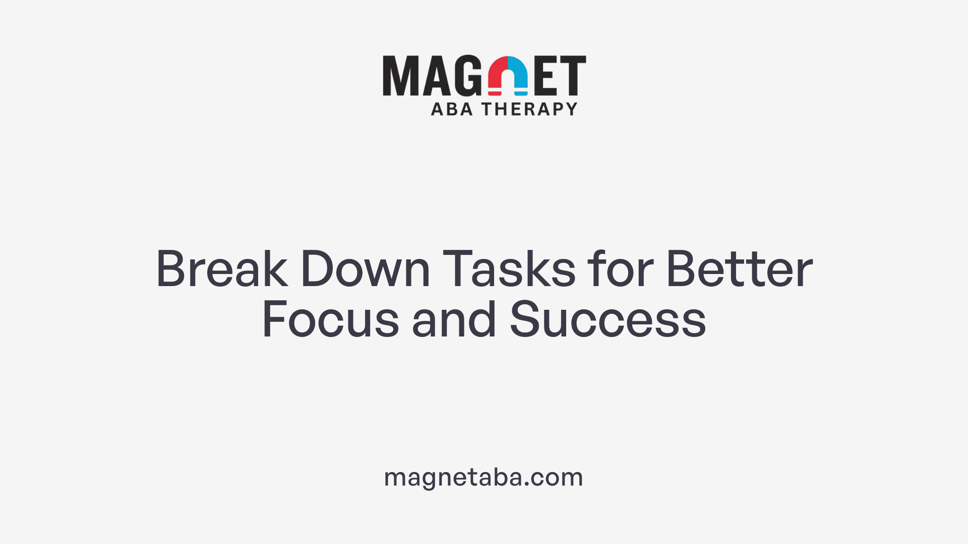 Break Down Tasks for Better Focus and Success