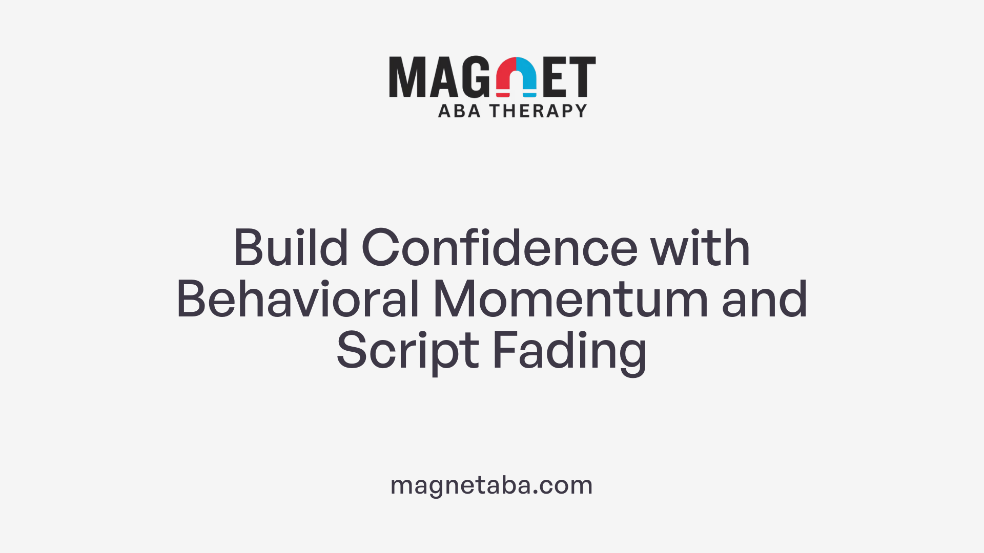Build Confidence with Behavioral Momentum and Script Fading