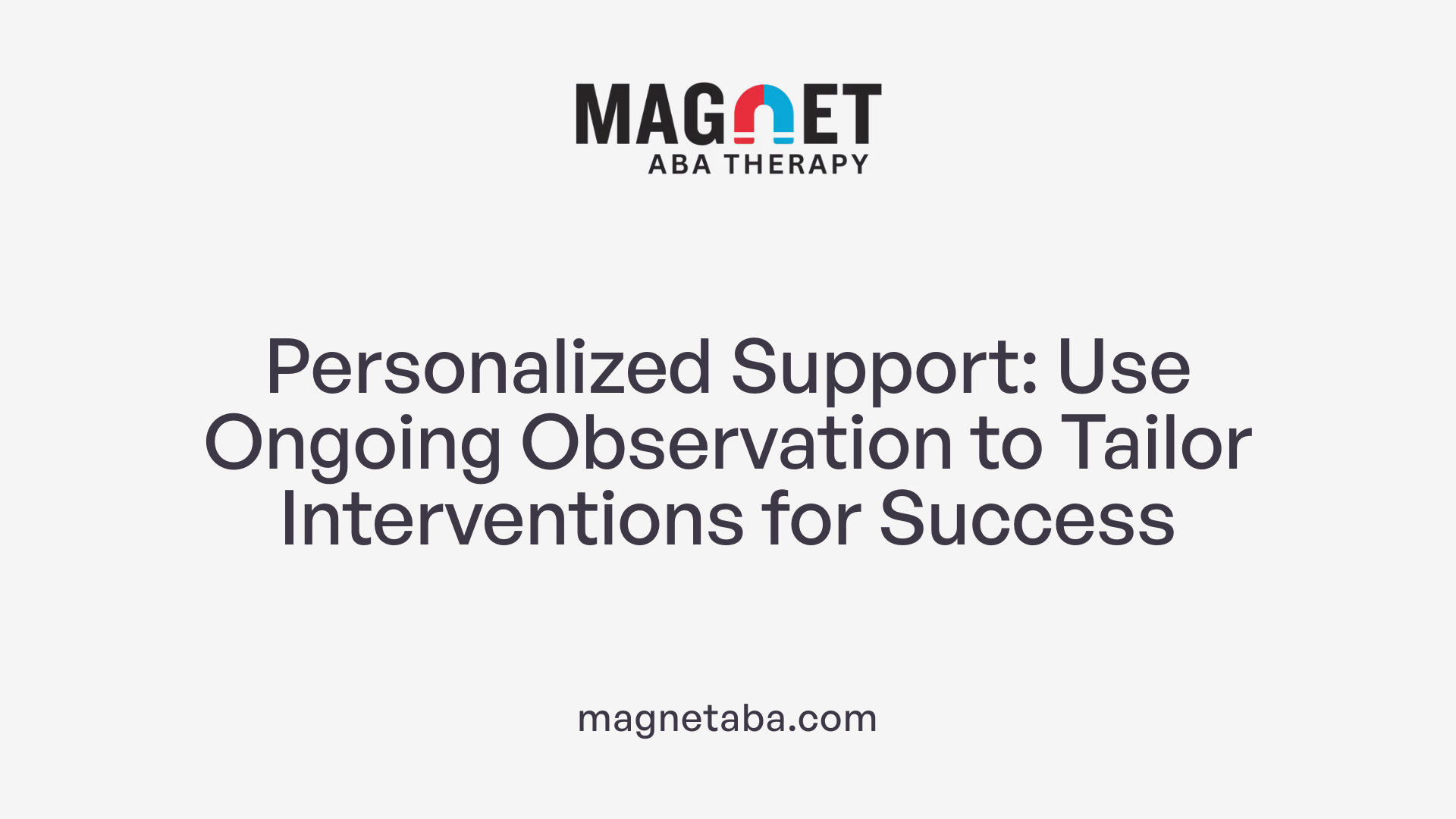 Personalized Support: Use Ongoing Observation to Tailor Interventions for Success