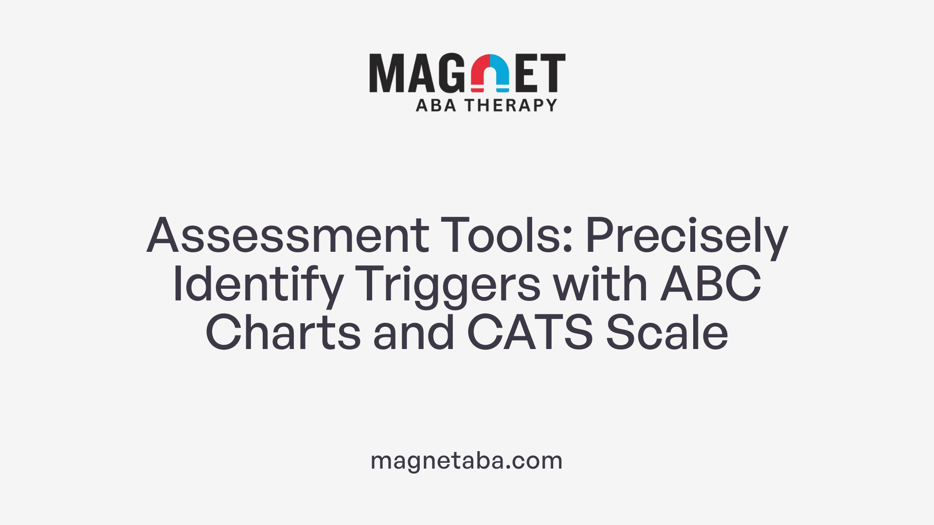 Assessment Tools: Precisely Identify Triggers with ABC Charts and CATS Scale