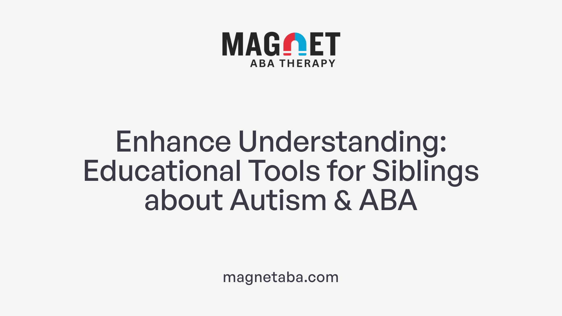 Enhance Understanding: Educational Tools for Siblings about Autism &amp; ABA
