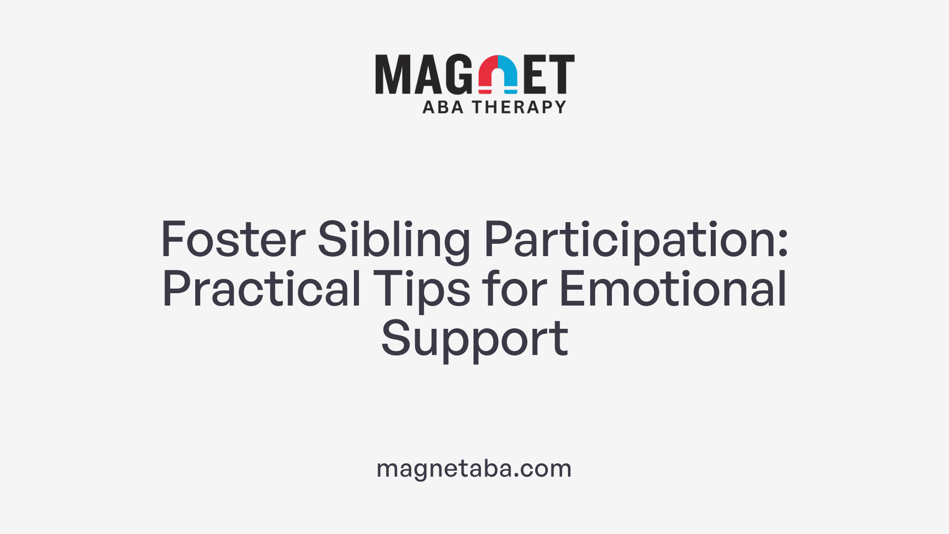 Foster Sibling Participation: Practical Tips for Emotional Support