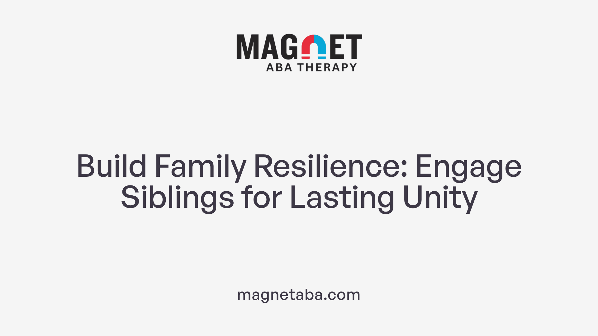Build Family Resilience: Engage Siblings for Lasting Unity