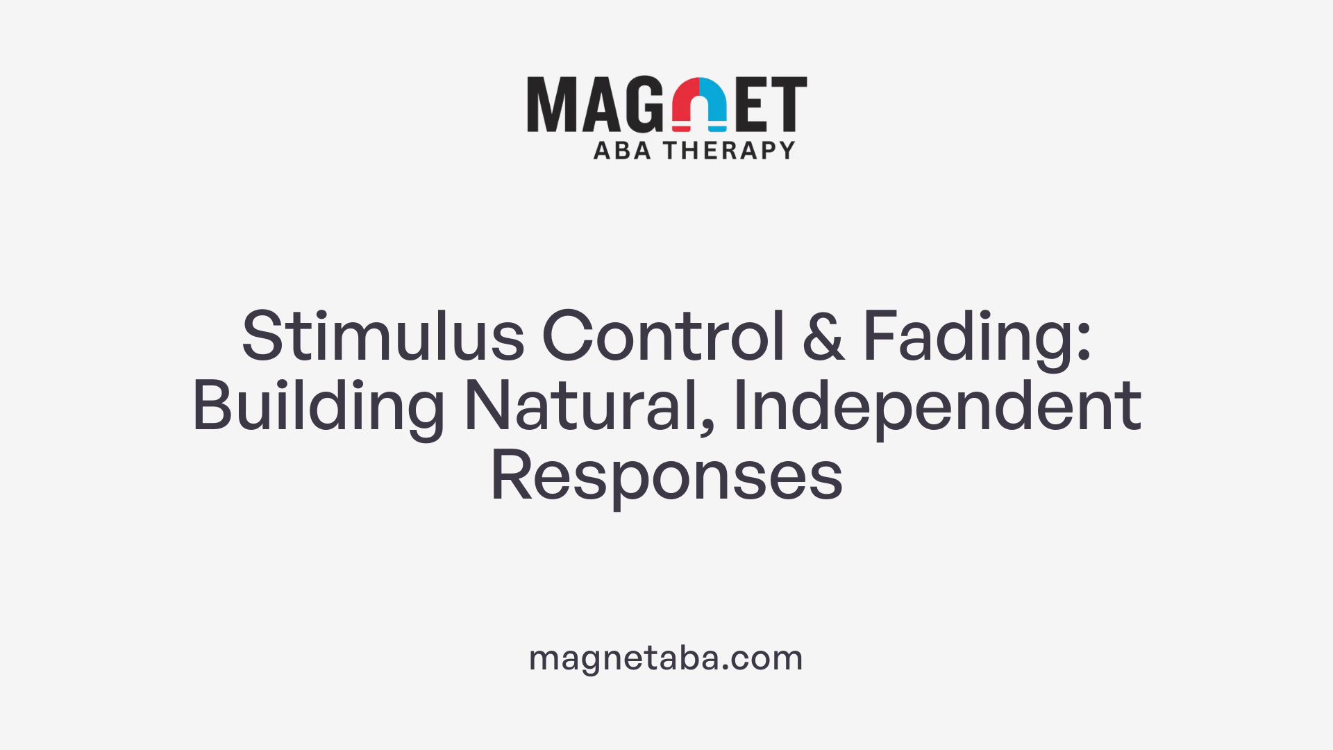 Stimulus Control &amp; Fading: Building Natural, Independent Responses