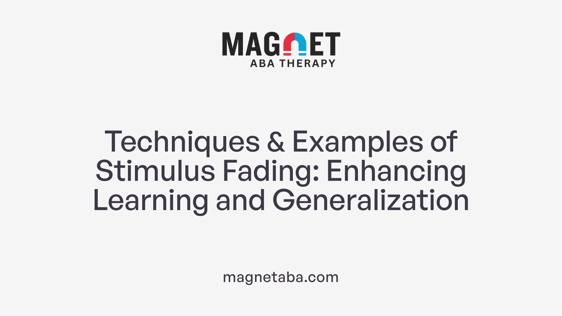 Techniques &amp; Examples of Stimulus Fading: Enhancing Learning and Generalization