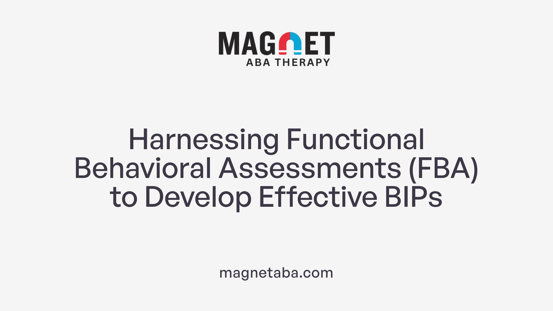 Harnessing Functional Behavioral Assessments (FBA) to Develop Effective BIPs