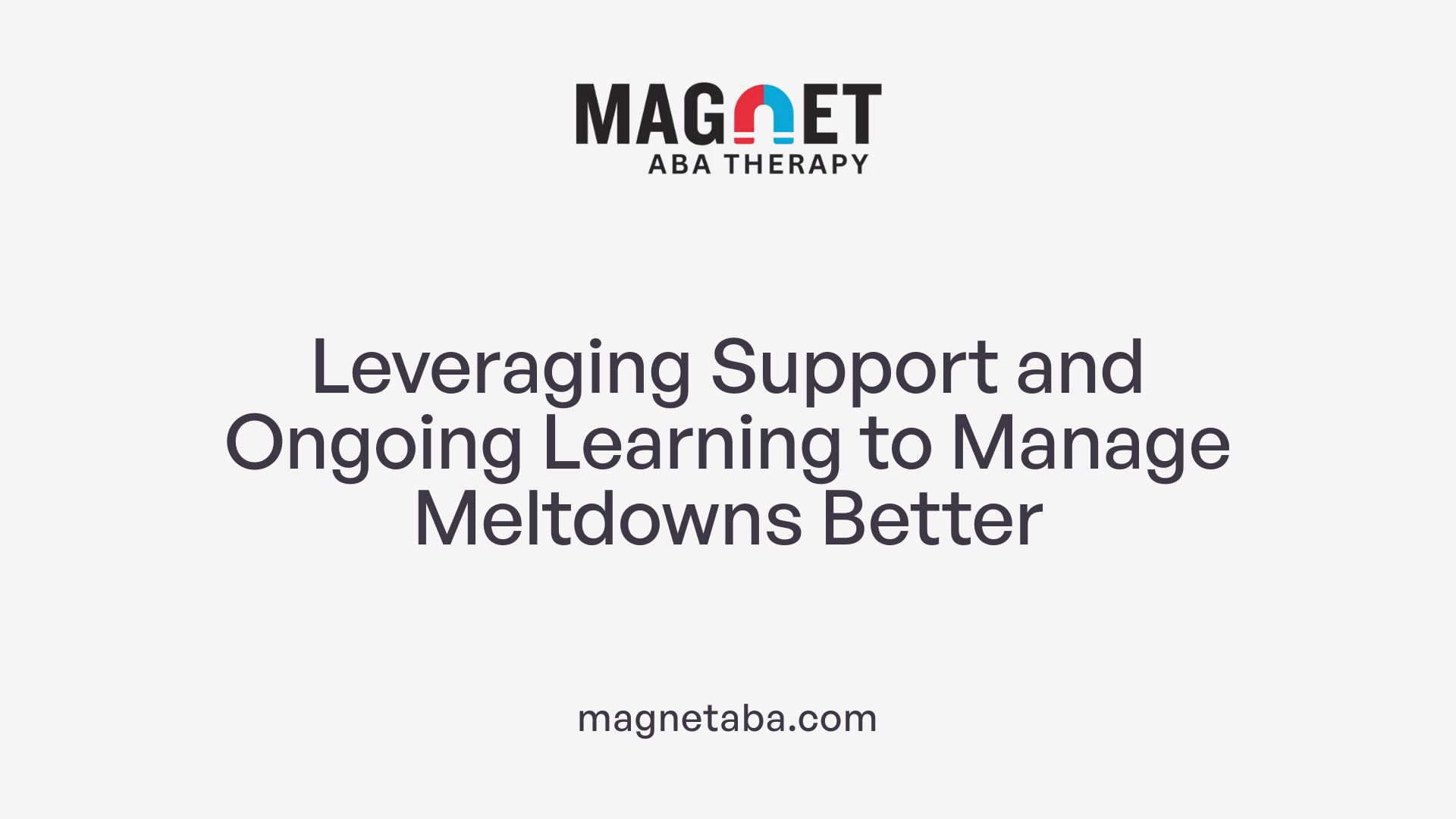 Leveraging Support and Ongoing Learning to Manage Meltdowns Better