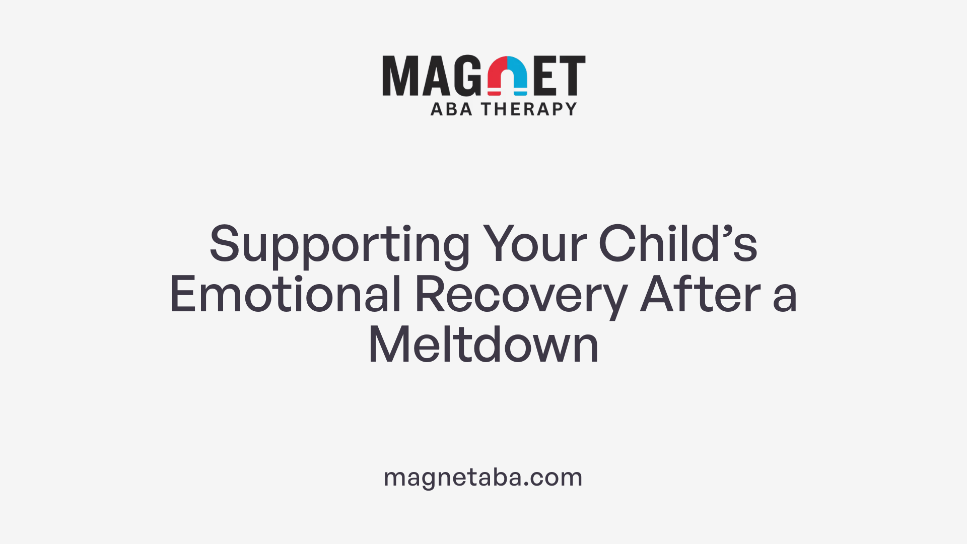 Supporting Your Child’s Emotional Recovery After a Meltdown