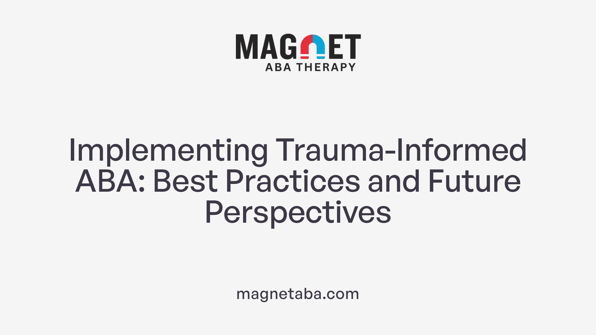 Implementing Trauma-Informed ABA: Best Practices and Future Perspectives