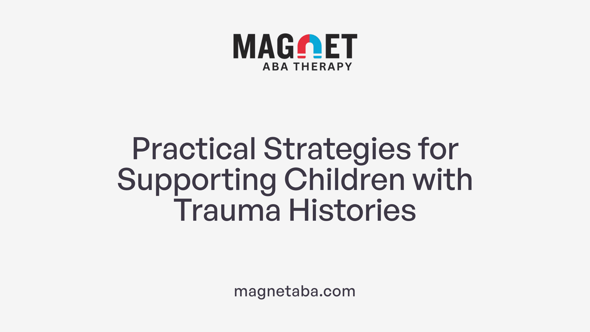 Practical Strategies for Supporting Children with Trauma Histories