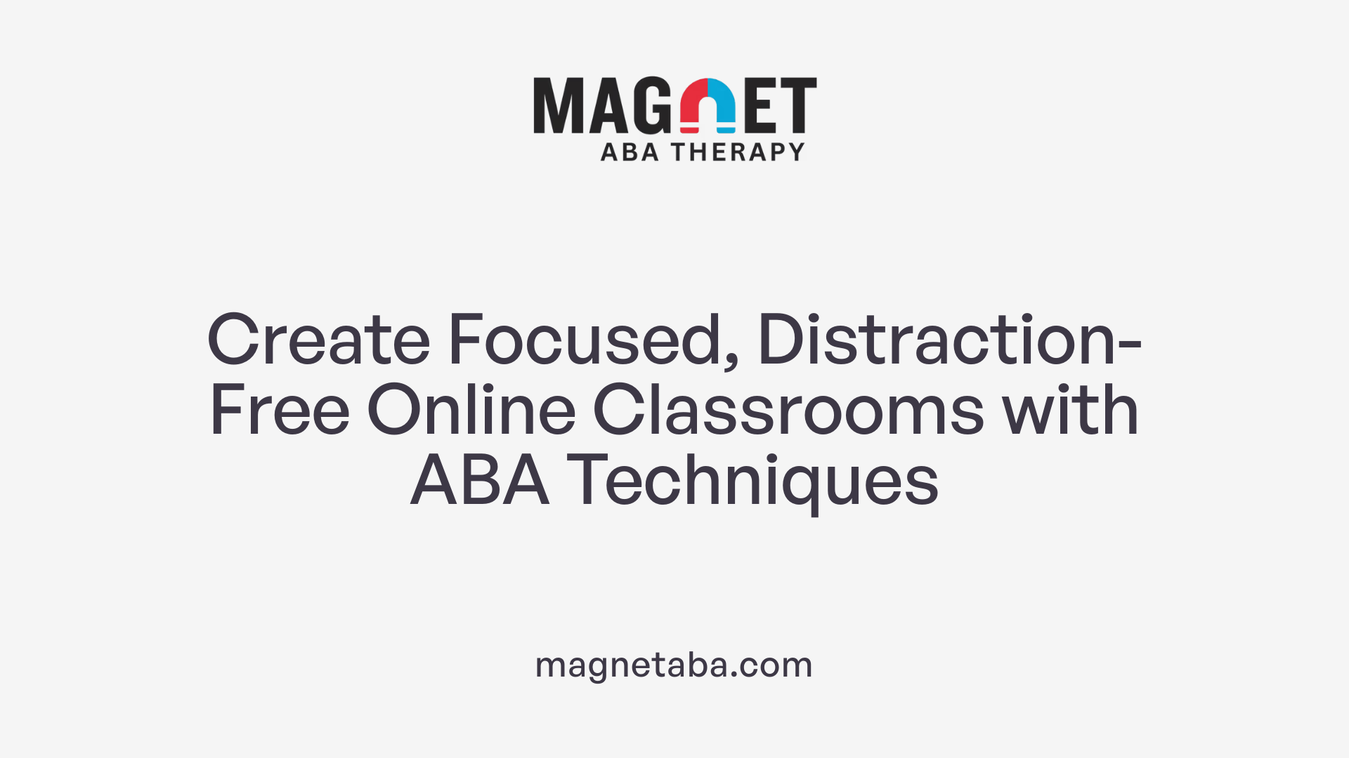Create Focused, Distraction-Free Online Classrooms with ABA Techniques
