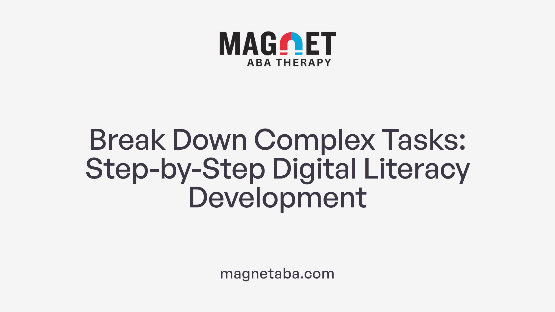 Break Down Complex Tasks: Step-by-Step Digital Literacy Development