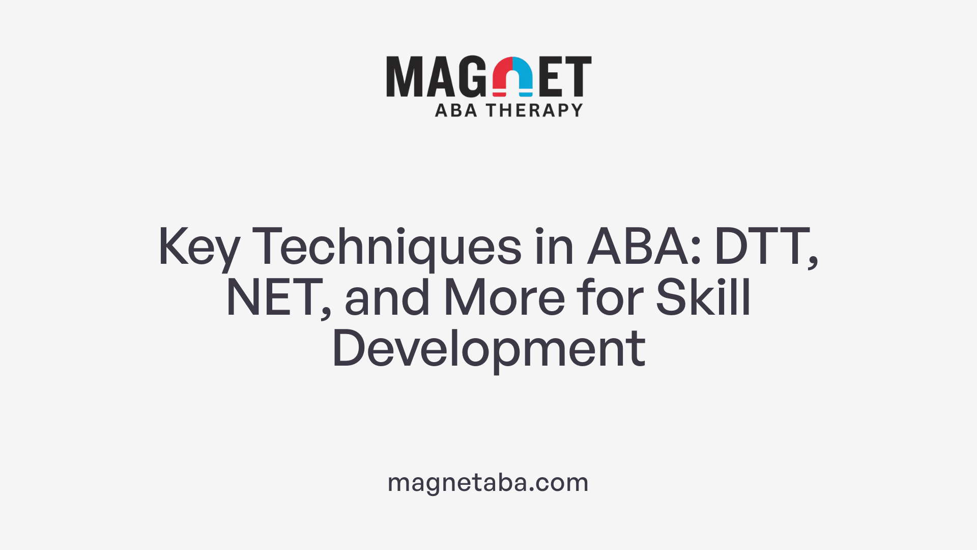 Key Techniques in ABA: DTT, NET, and More for Skill Development