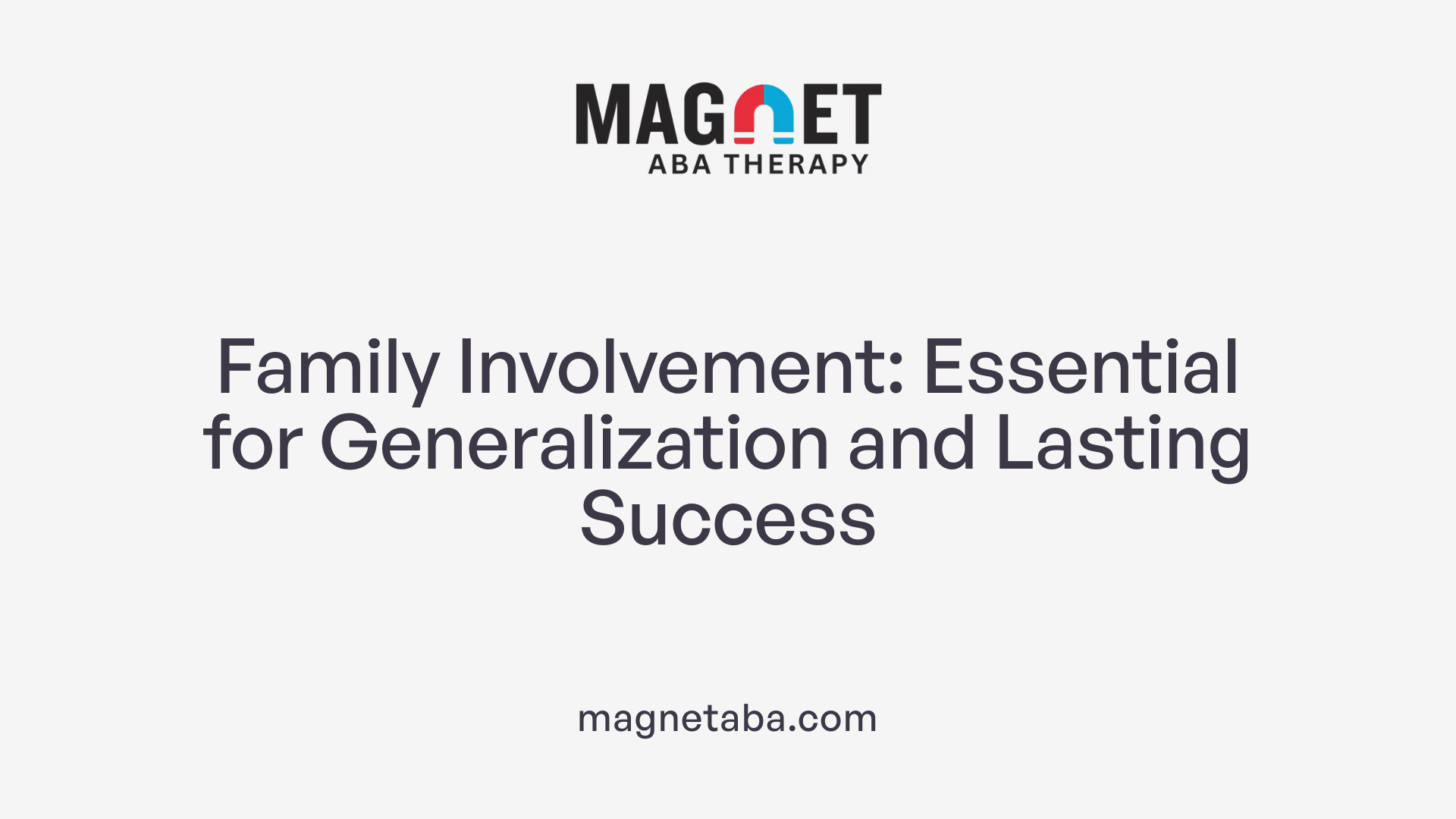 Family Involvement: Essential for Generalization and Lasting Success