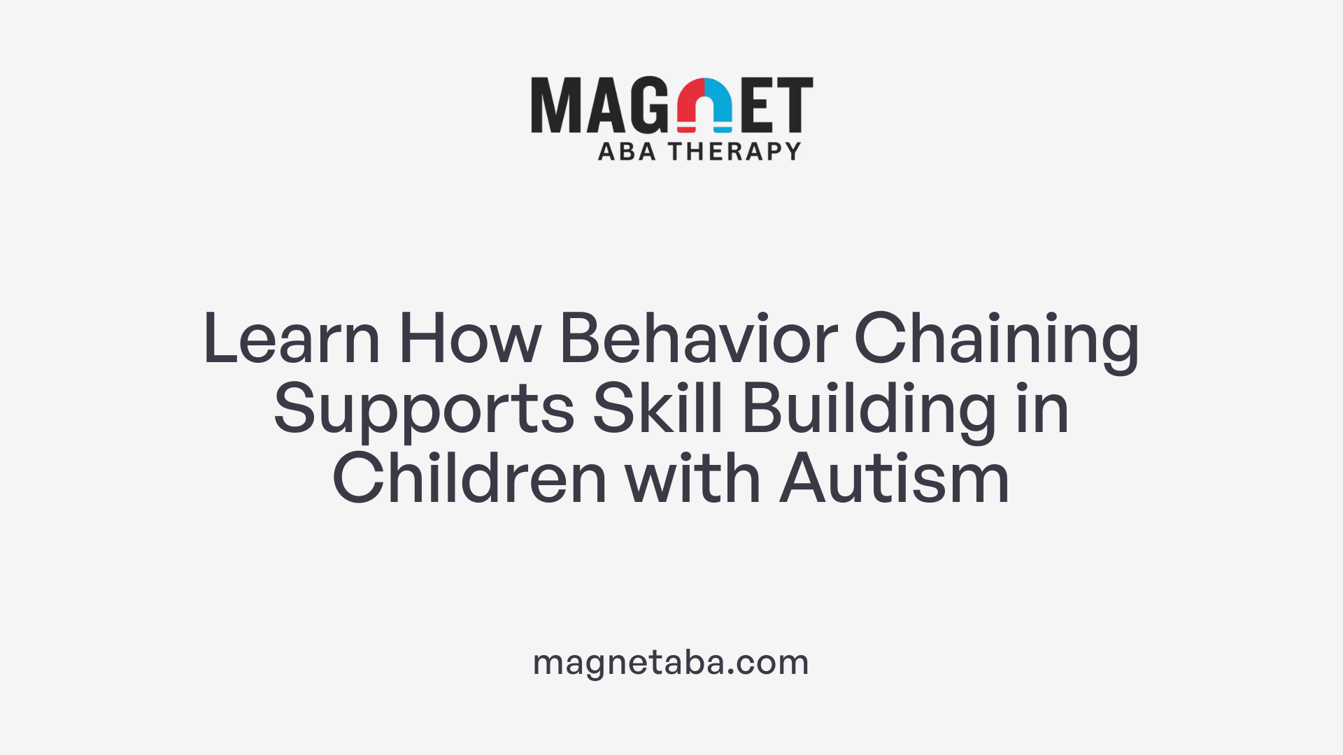 Learn How Behavior Chaining Supports Skill Building in Children with Autism