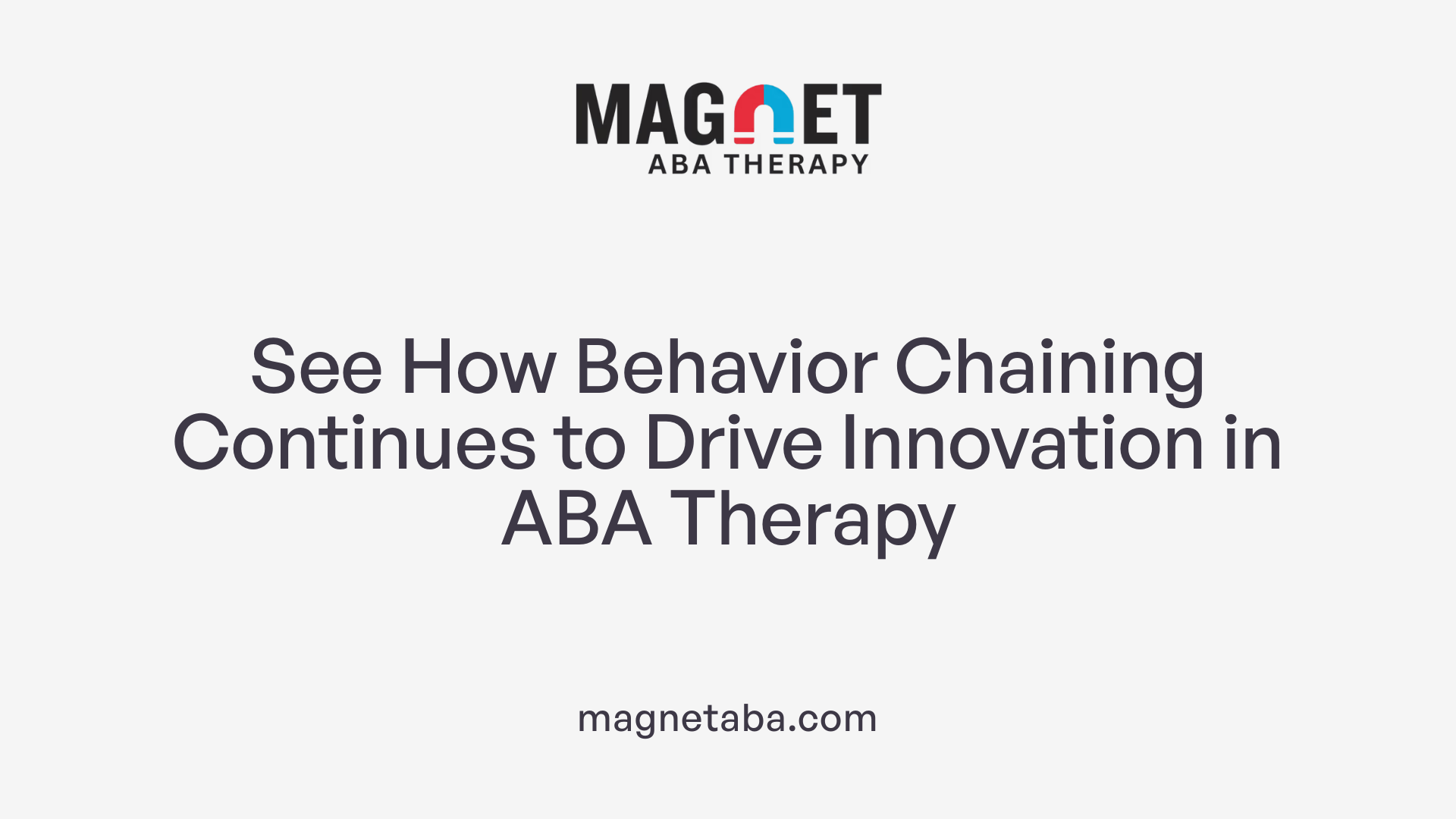 See How Behavior Chaining Continues to Drive Innovation in ABA Therapy