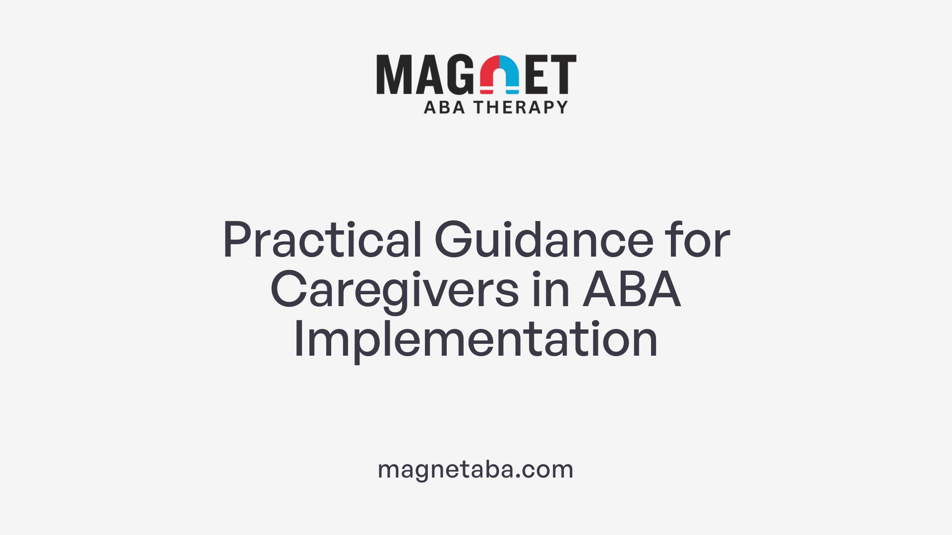 Practical Guidance for Caregivers in ABA Implementation