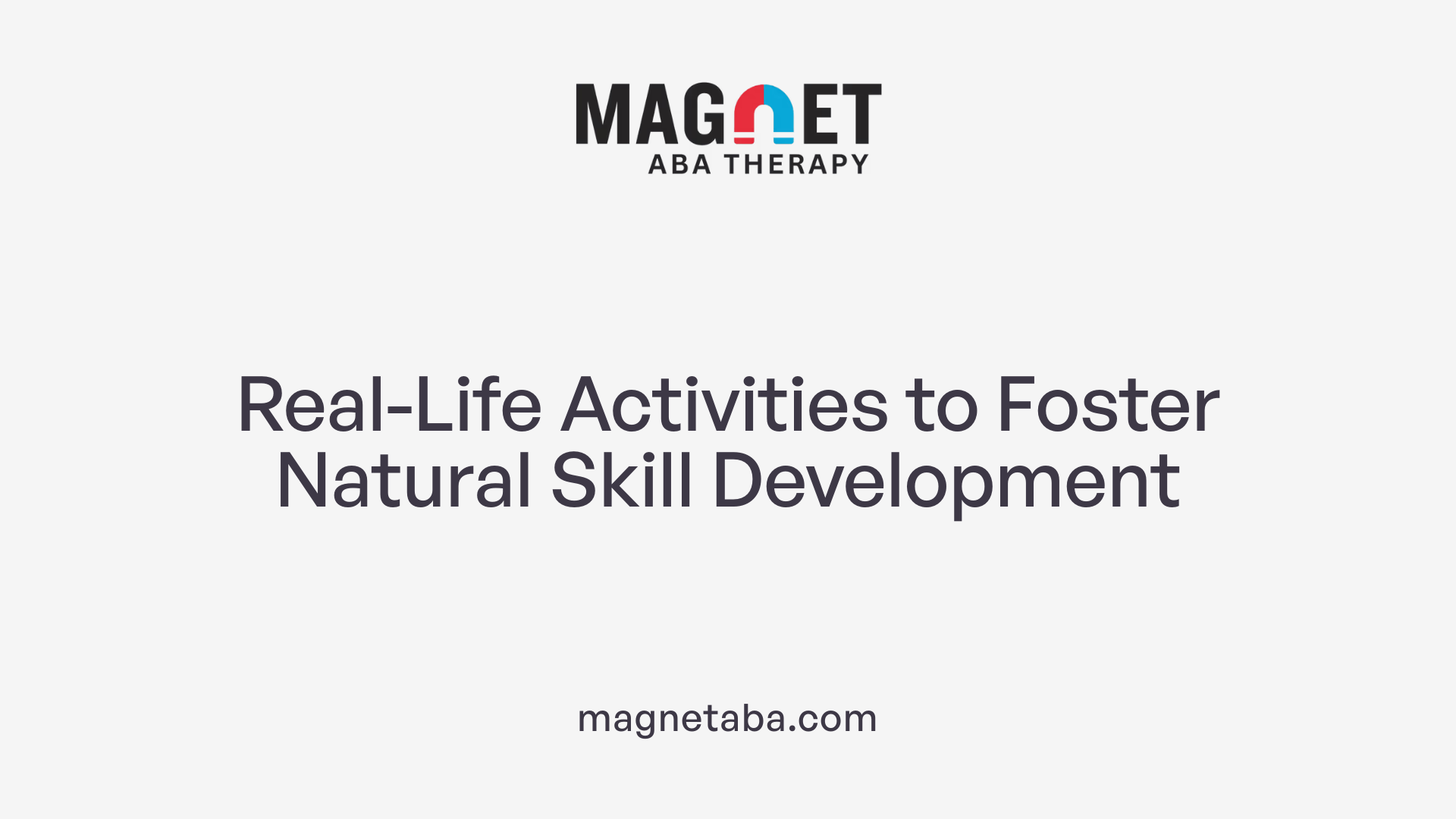Real-Life Activities to Foster Natural Skill Development