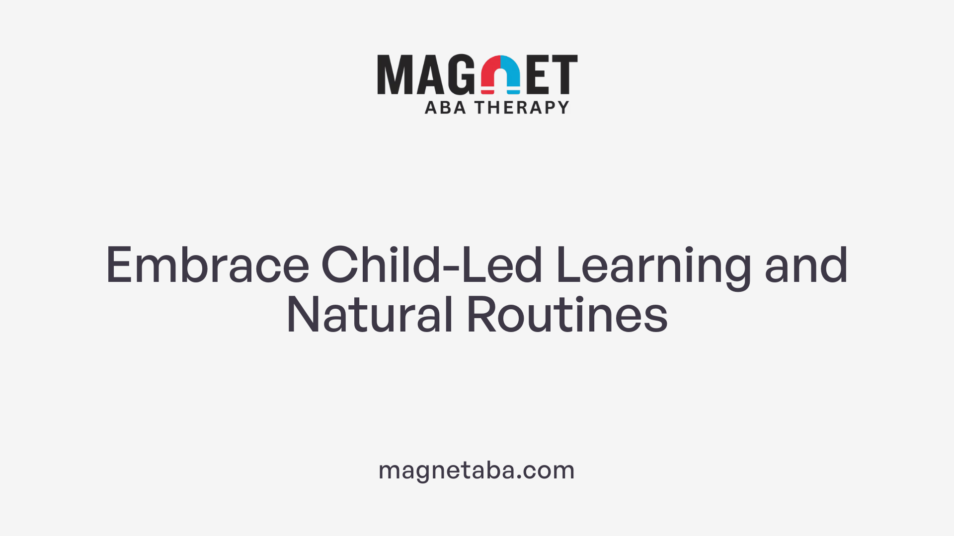 Embrace Child-Led Learning and Natural Routines