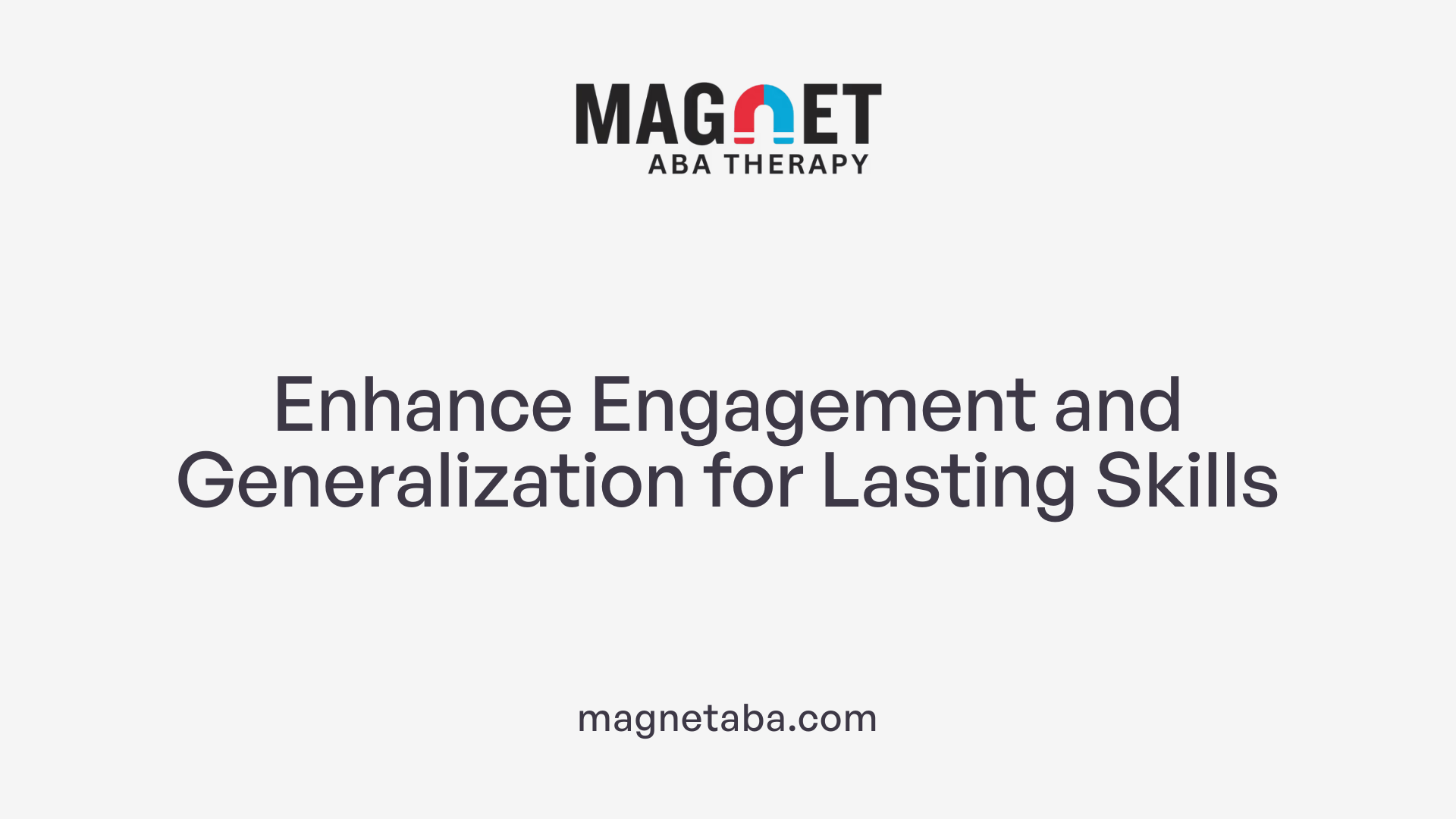 Enhance Engagement and Generalization for Lasting Skills