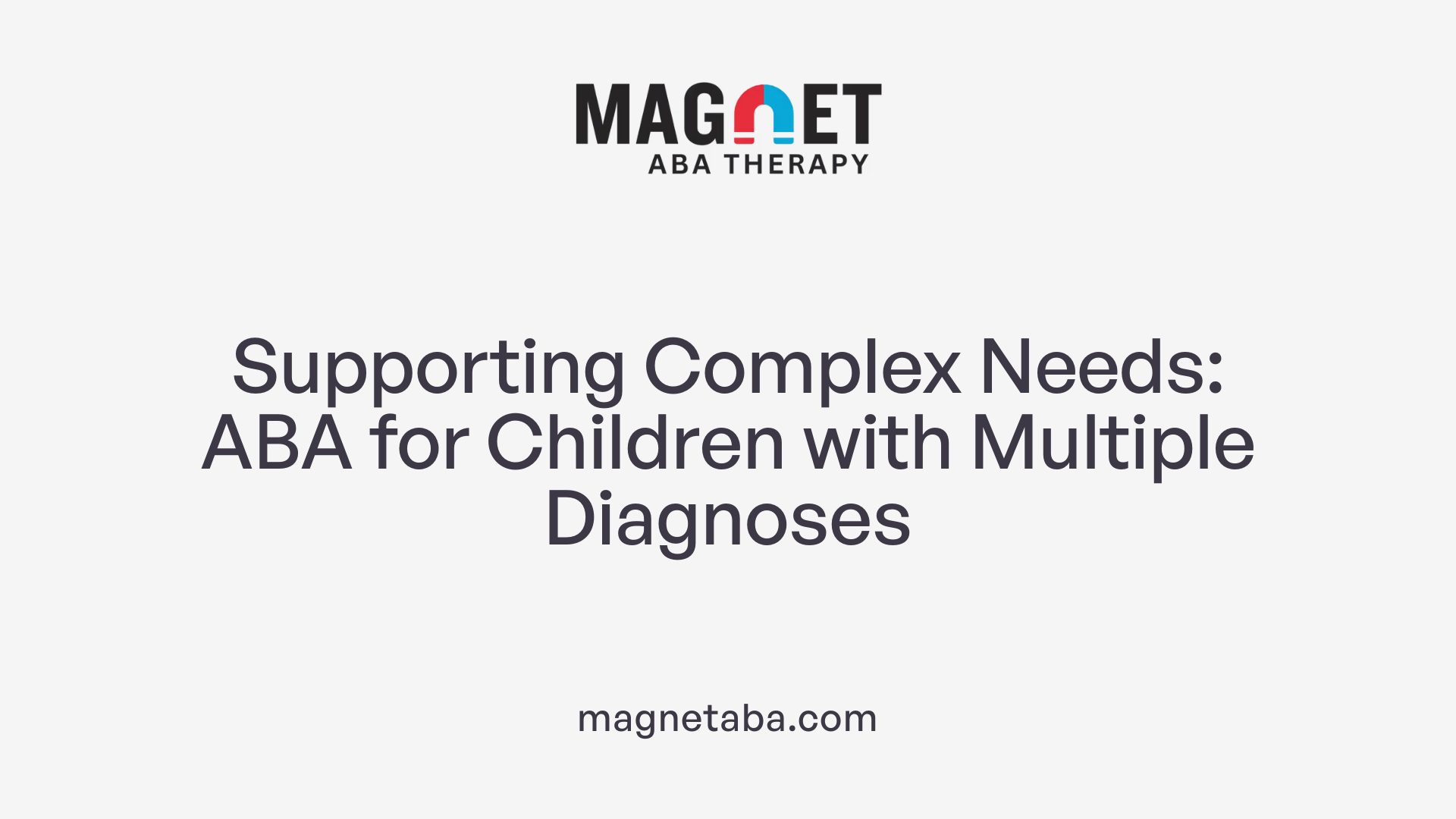 Supporting Complex Needs: ABA for Children with Multiple Diagnoses