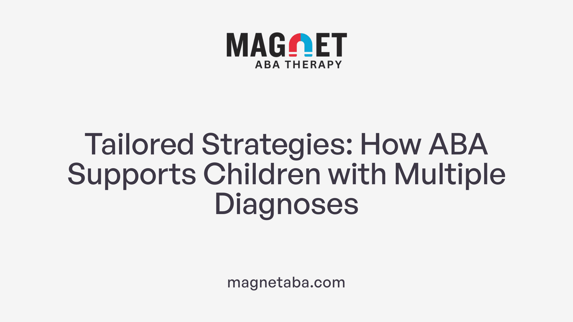 Tailored Strategies: How ABA Supports Children with Multiple Diagnoses