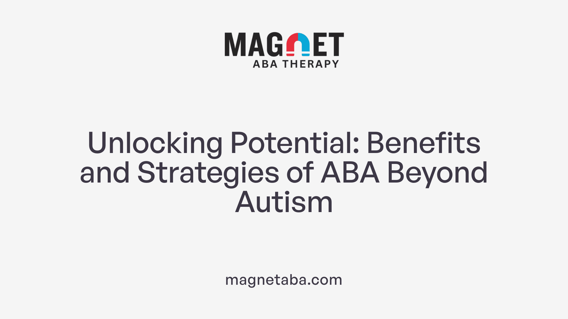 Unlocking Potential: Benefits and Strategies of ABA Beyond Autism