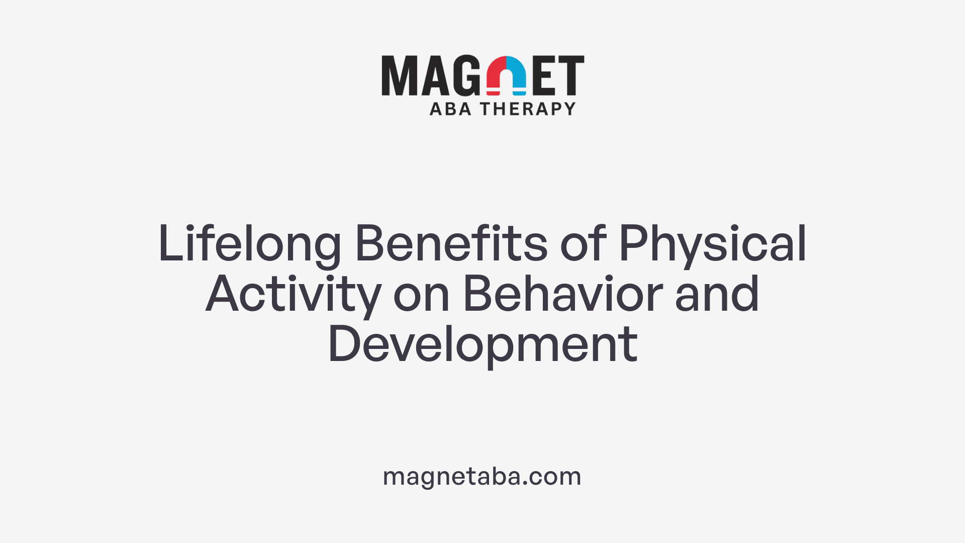 Lifelong Benefits of Physical Activity on Behavior and Development