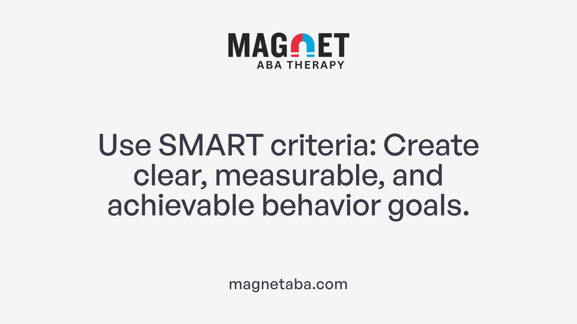 Use SMART criteria: Create clear, measurable, and achievable behavior goals.