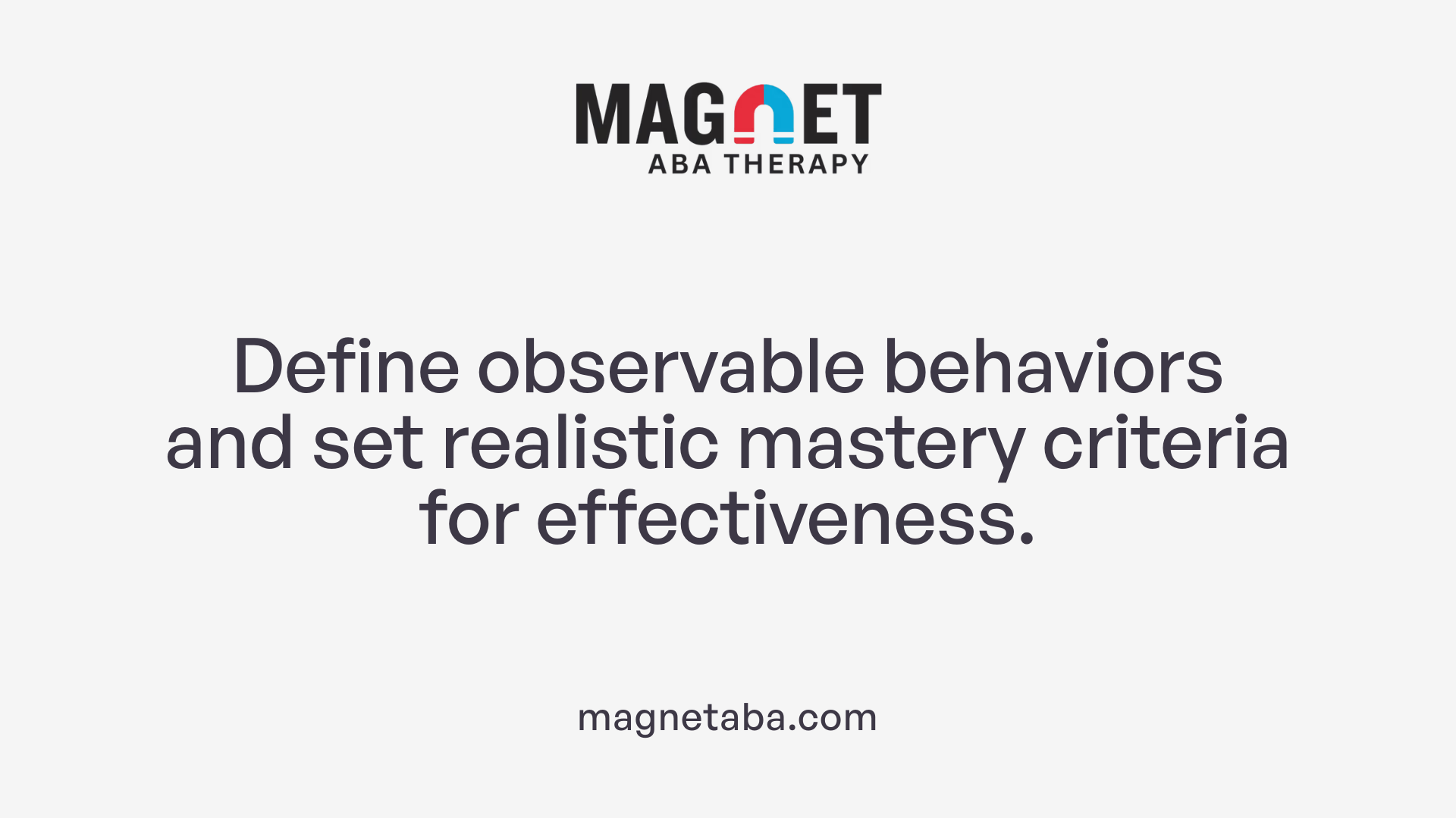 Define observable behaviors and set realistic mastery criteria for effectiveness.