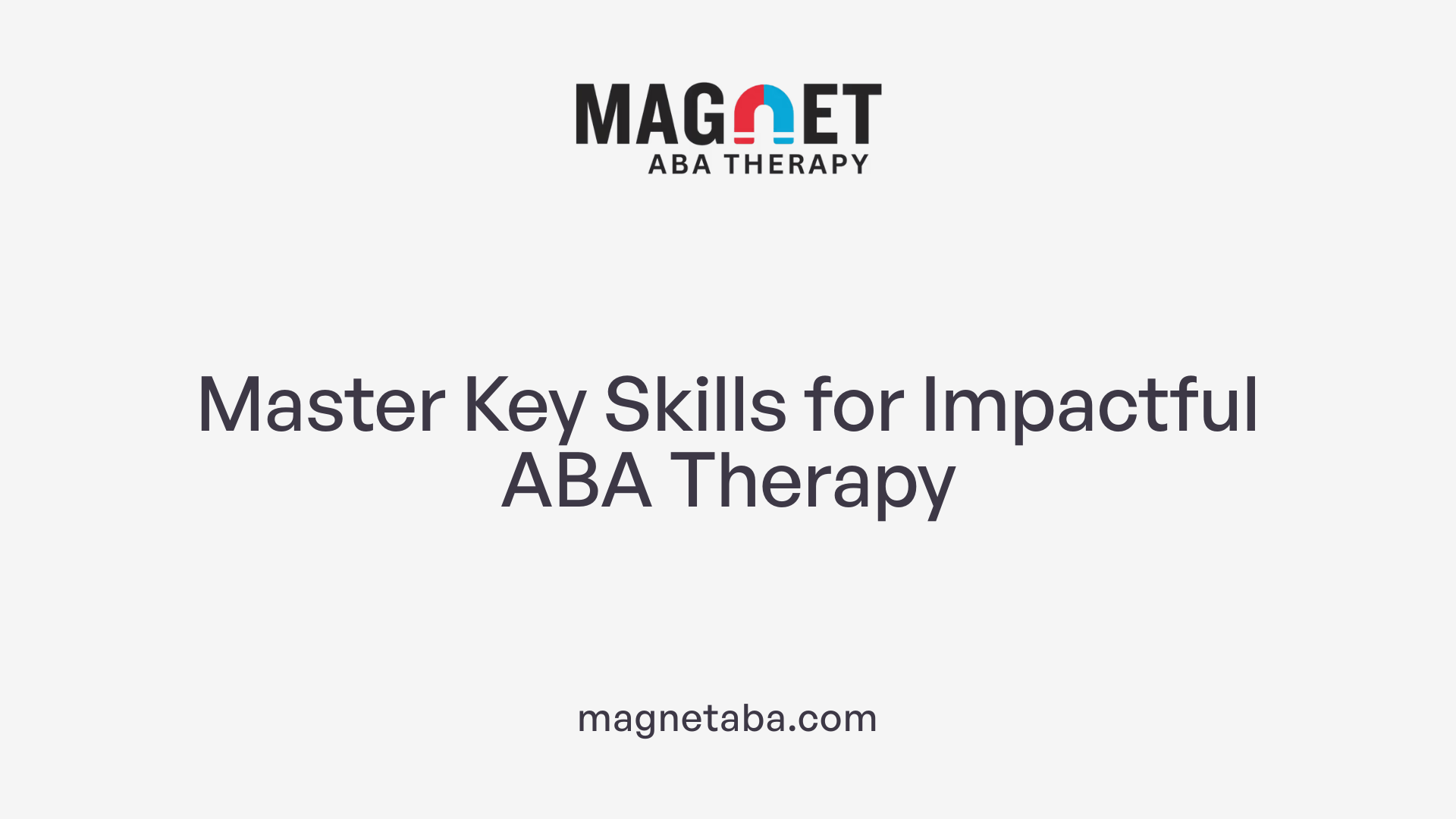 Master Key Skills for Impactful ABA Therapy