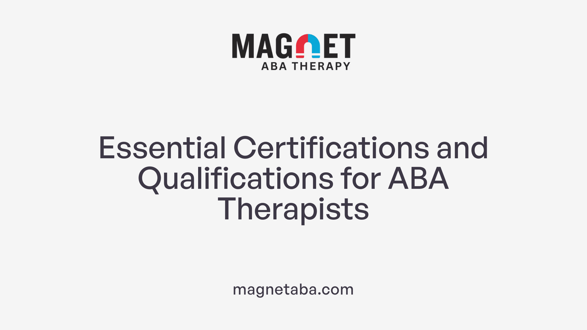 Essential Certifications and Qualifications for ABA Therapists