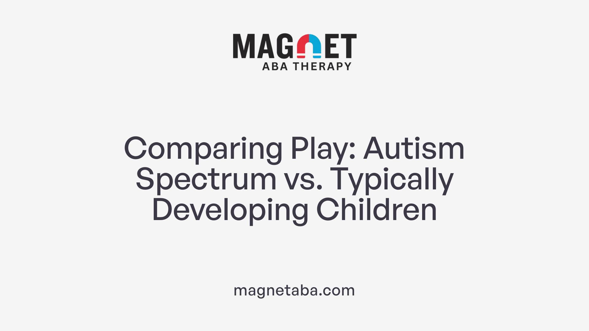 Comparing Play: Autism Spectrum vs. Typically Developing Children