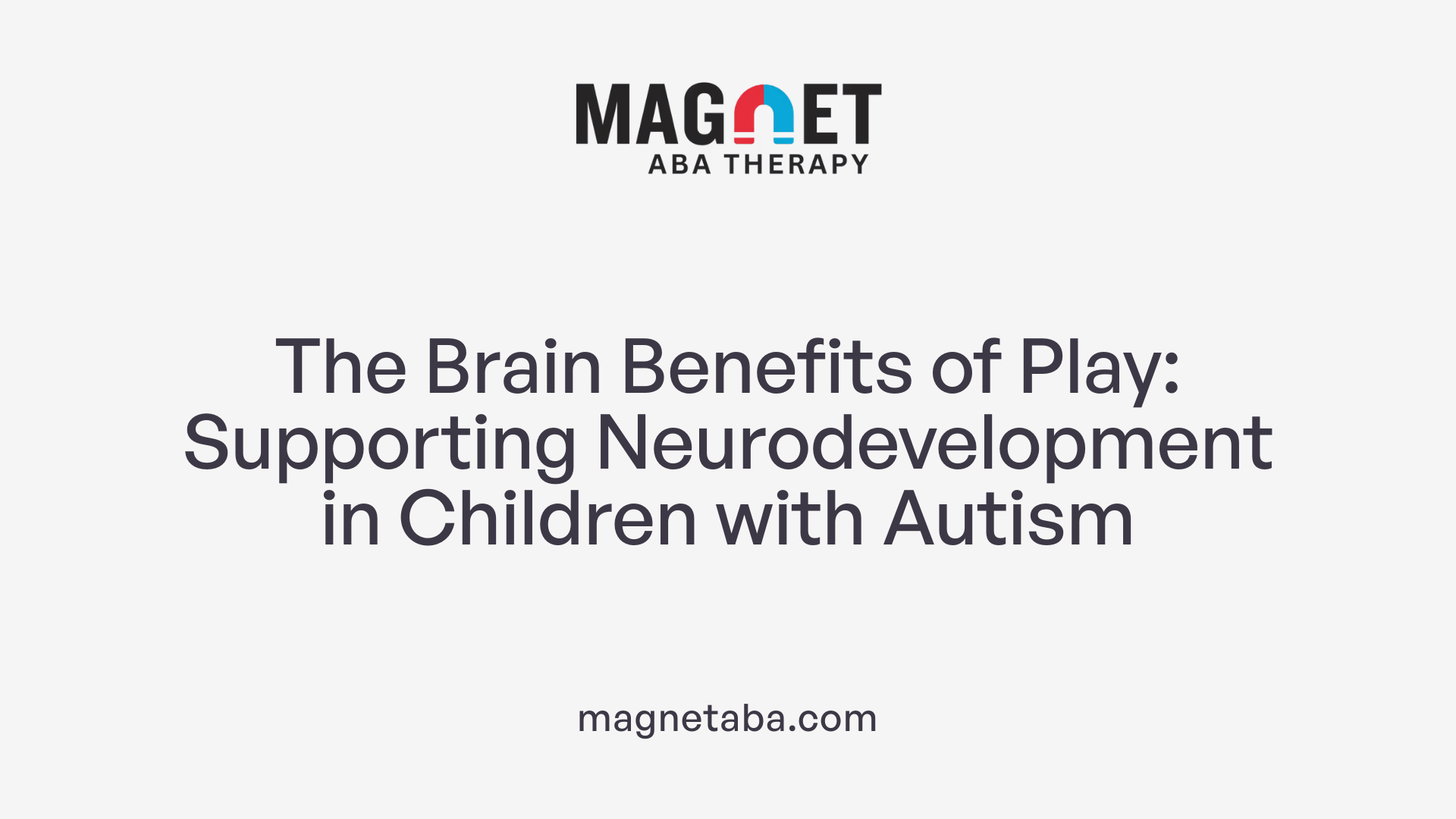 The Brain Benefits of Play: Supporting Neurodevelopment in Children with Autism