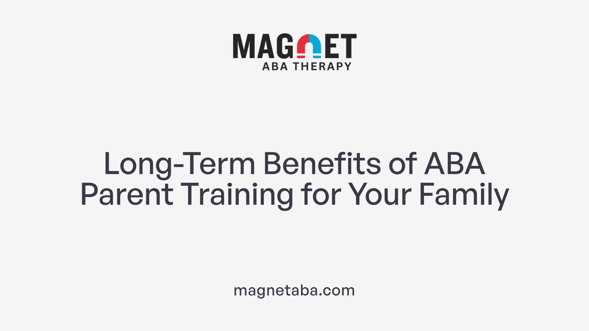 Long-Term Benefits of ABA Parent Training for Your Family