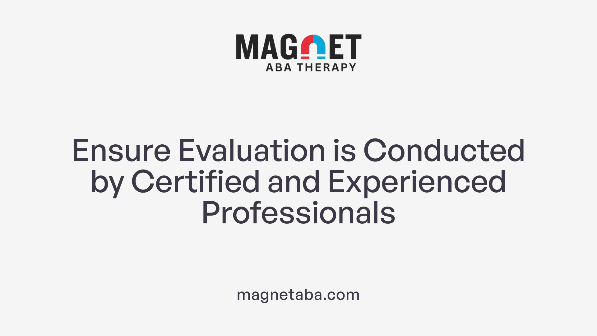 Ensure Evaluation is Conducted by Certified and Experienced Professionals