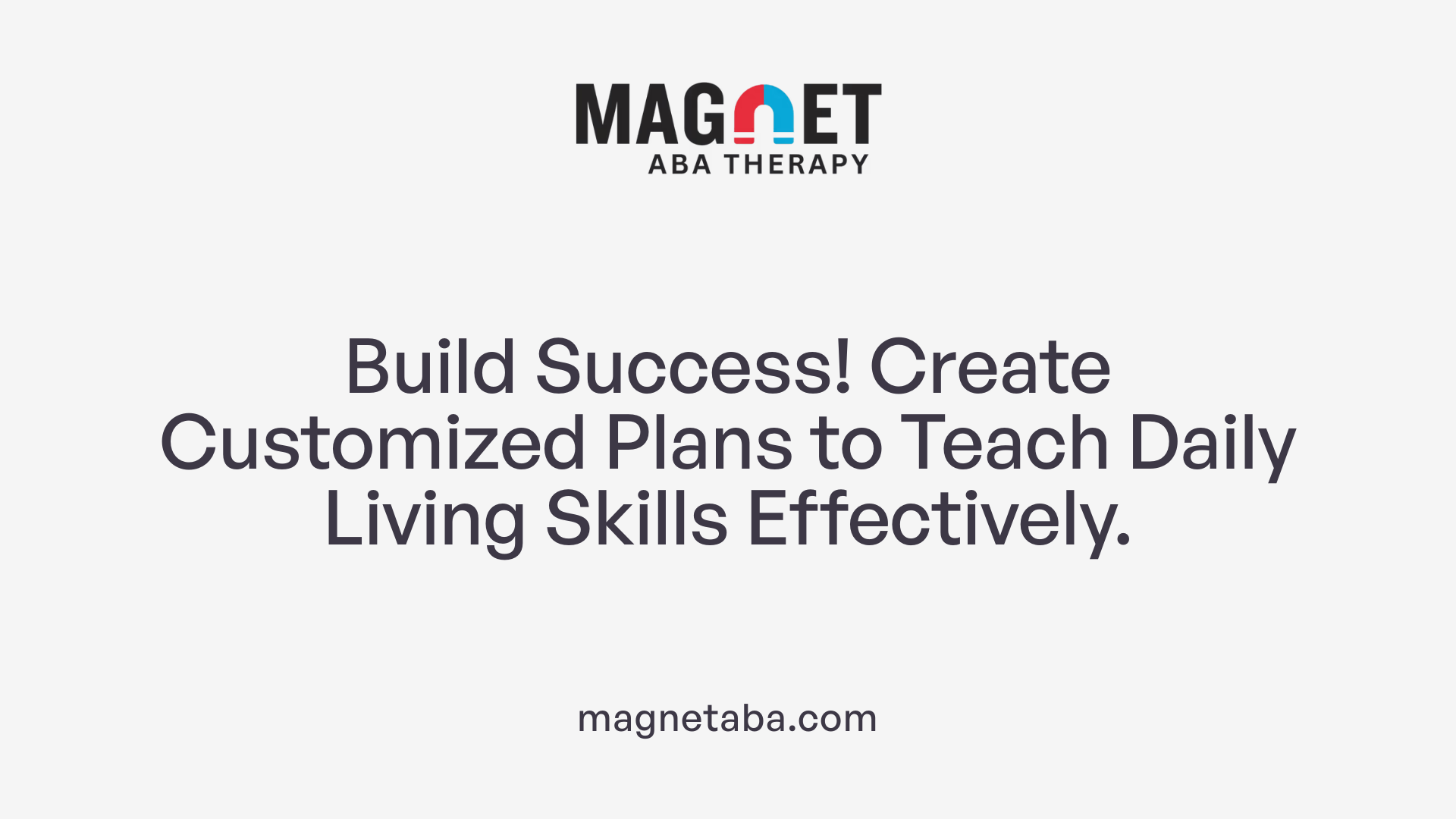Build Success! Create Customized Plans to Teach Daily Living Skills Effectively.