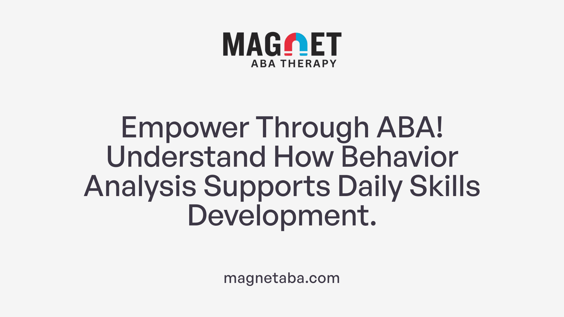 Empower Through ABA! Understand How Behavior Analysis Supports Daily Skills Development.