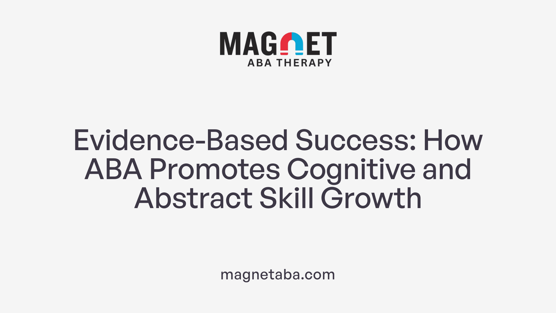 Evidence-Based Success: How ABA Promotes Cognitive and Abstract Skill Growth