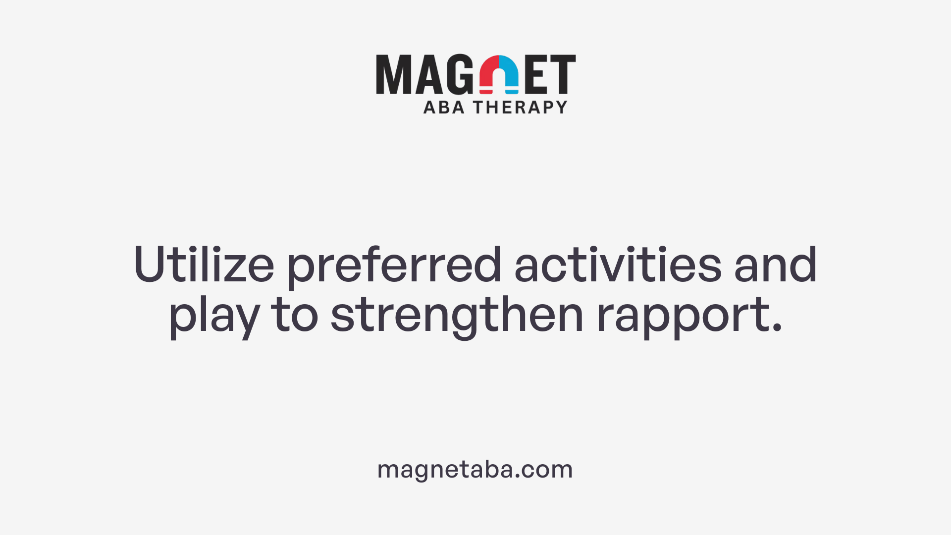 Utilize preferred activities and play to strengthen rapport.