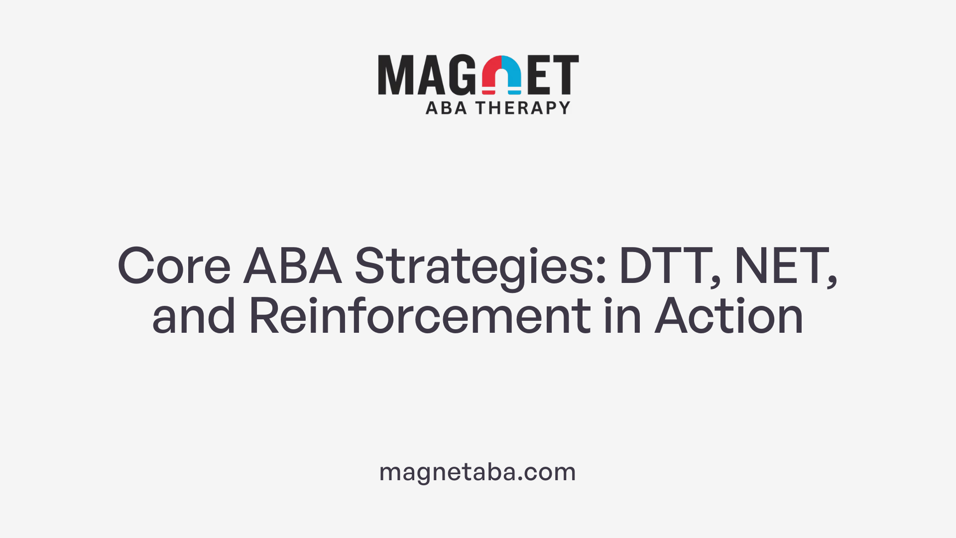 Core ABA Strategies: DTT, NET, and Reinforcement in Action