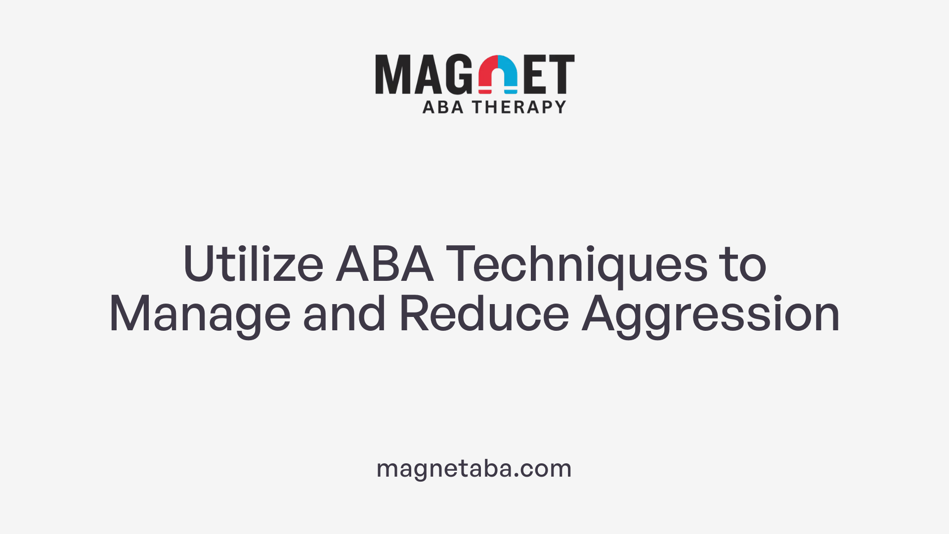 Utilize ABA Techniques to Manage and Reduce Aggression