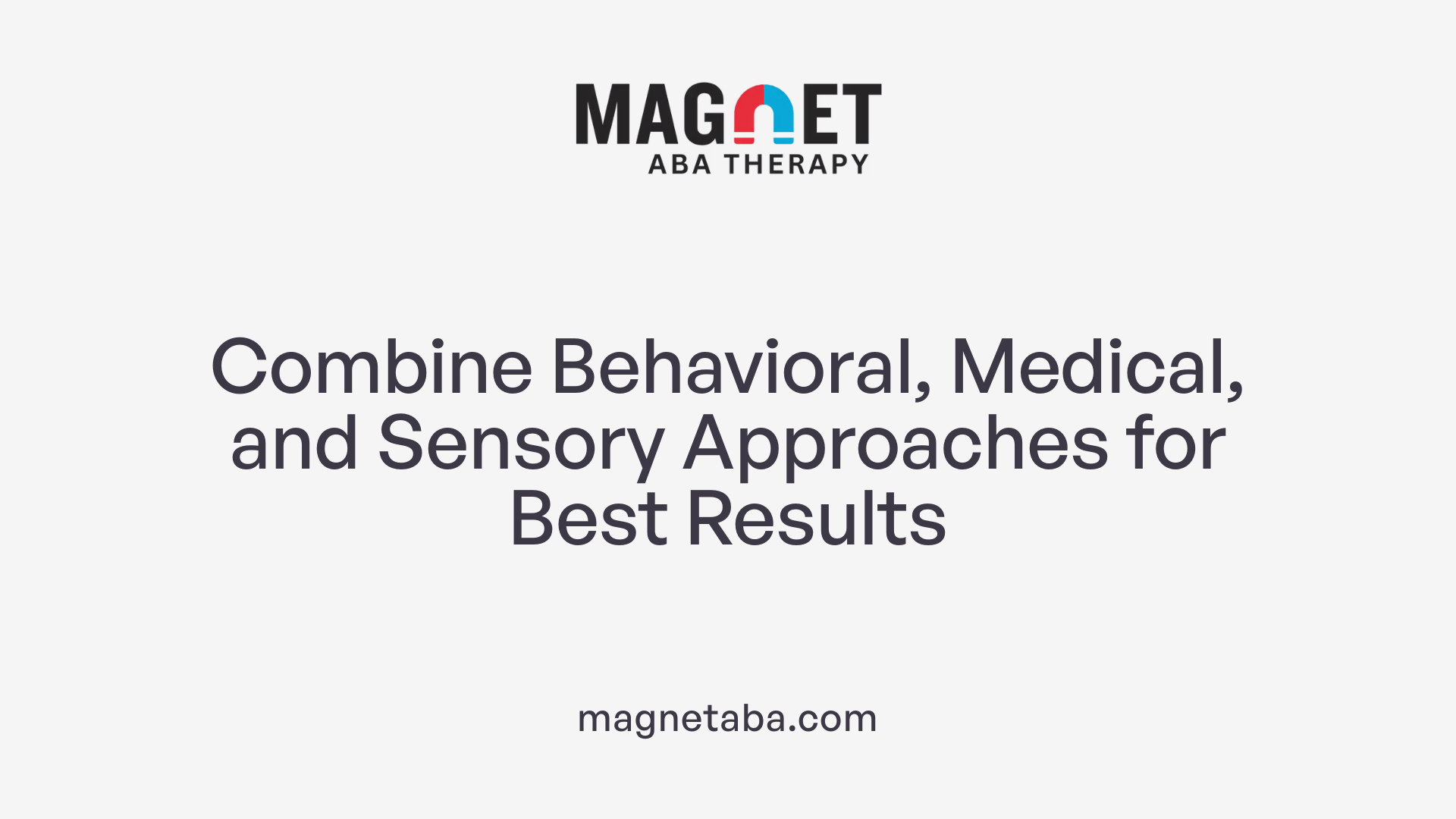 Combine Behavioral, Medical, and Sensory Approaches for Best Results