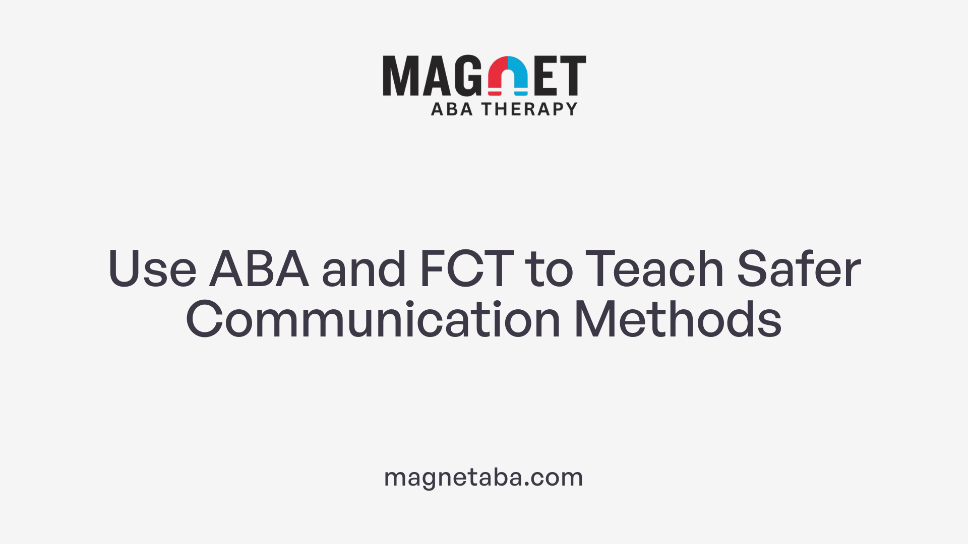 Use ABA and FCT to Teach Safer Communication Methods