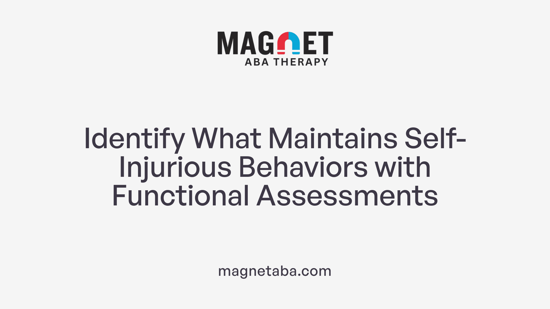 Identify What Maintains Self-Injurious Behaviors with Functional Assessments