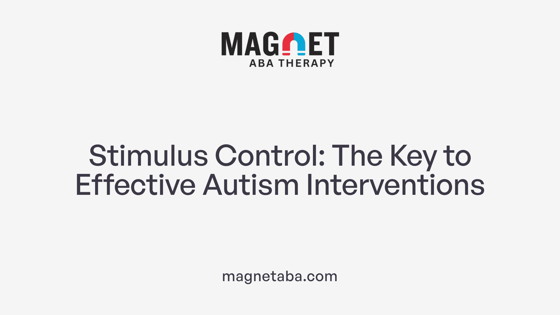 Stimulus Control: The Key to Effective Autism Interventions
