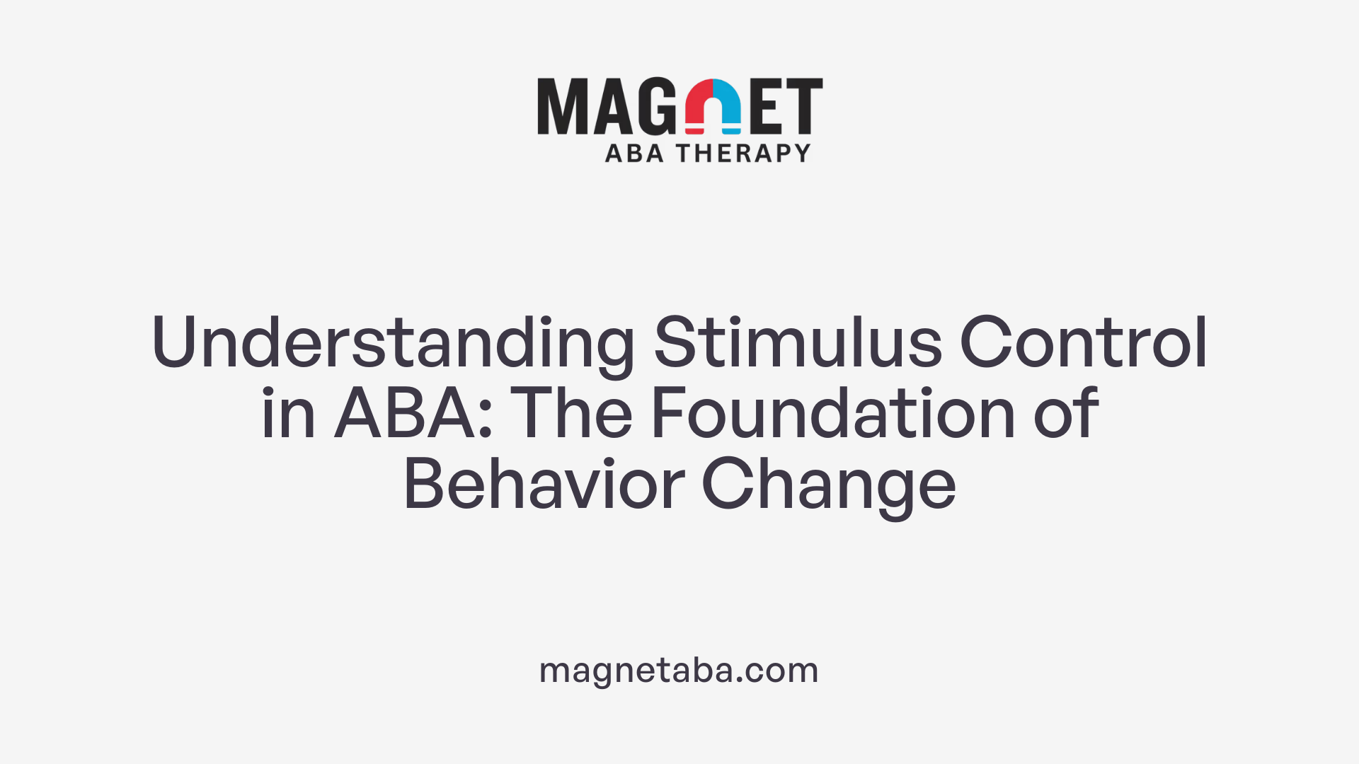 Understanding Stimulus Control in ABA: The Foundation of Behavior Change