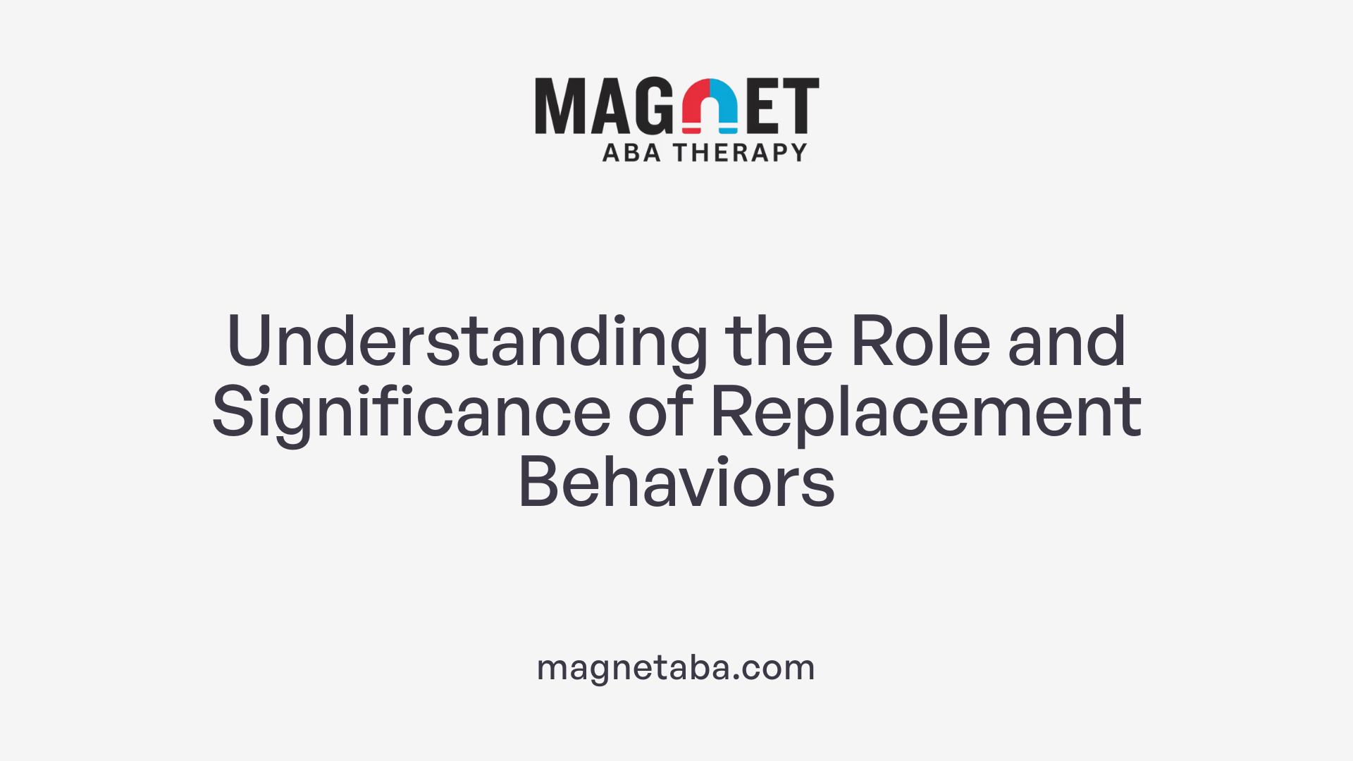 Understanding the Role and Significance of Replacement Behaviors