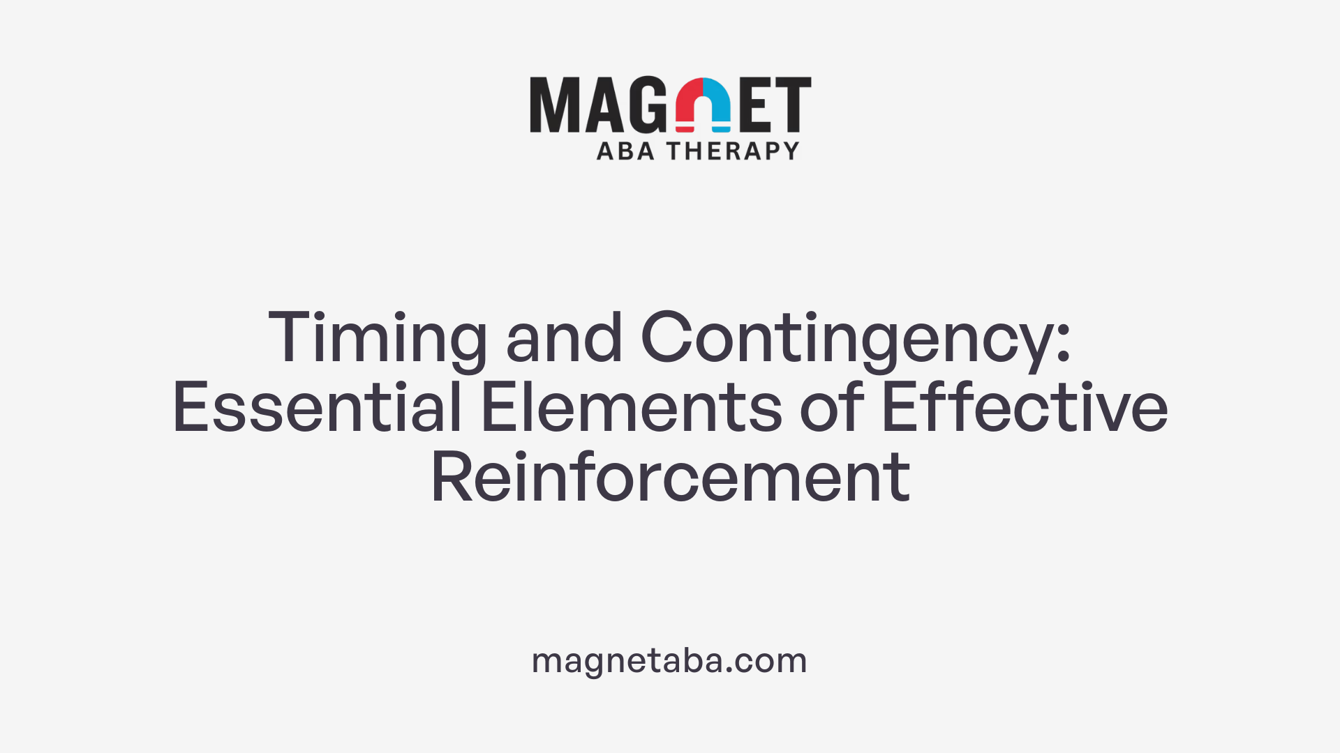 Timing and Contingency: Essential Elements of Effective Reinforcement