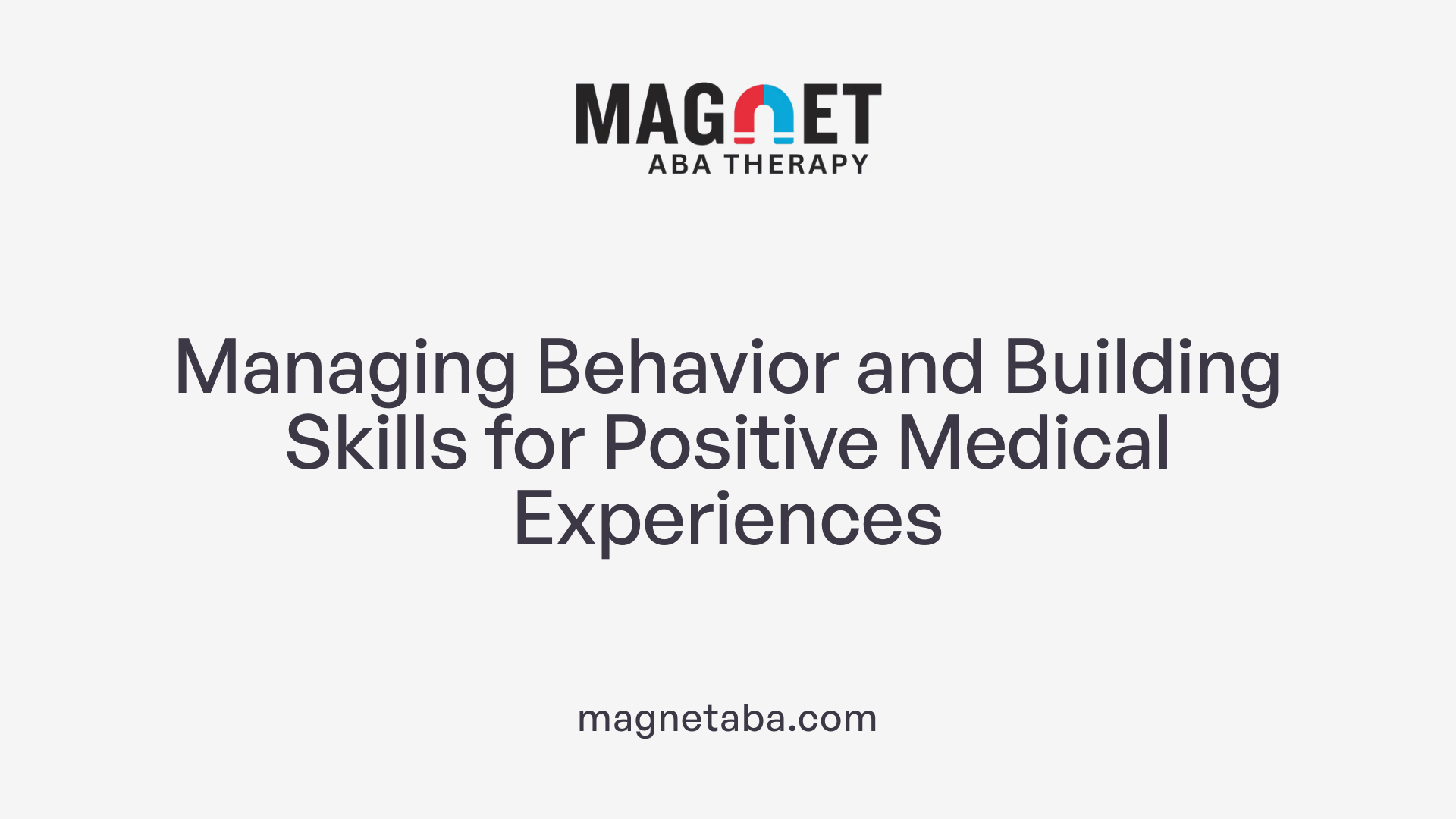 Managing Behavior and Building Skills for Positive Medical Experiences